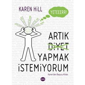 YETER ARTIK DIYET YAPMAK İSTEMIYORUM - KAREN HILL