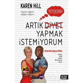 YETER ARTIK DIYET YAPMAK İSTEMIYORUM - KAREN HILL
