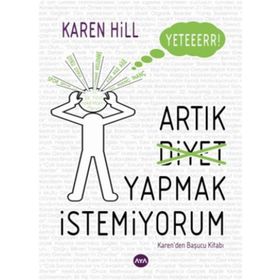 YETER ARTIK DIYET YAPMAK İSTEMIYORUM - KAREN HILL