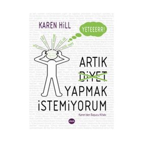 YETER ARTIK DIYET YAPMAK İSTEMIYORUM - KAREN HILL