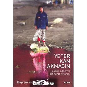 YETER KAN AKMASIN BARIŞA ADANMIŞ BIR HAYAT HIKAYESI - BAYRAM YAŞLI