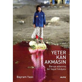 YETER KAN AKMASIN BARIŞA ADANMIŞ BIR HAYAT HIKAYESI - BAYRAM YAŞLI