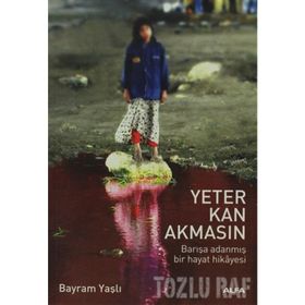 YETER KAN AKMASIN BARIŞA ADANMIŞ BIR HAYAT HIKAYESI - BAYRAM YAŞLI