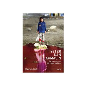 YETER KAN AKMASIN BARIŞA ADANMIŞ BIR HAYAT HIKAYESI - BAYRAM YAŞLI