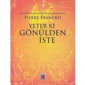 Yeter ki Gönülden İste - Pierre Franckh