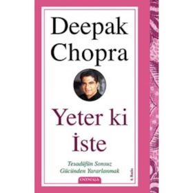 YETER KI İSTE TESADÜFÜN SONSUZ GÜCÜNDEN YARARLANMAK - DEEPAK CHOPRA