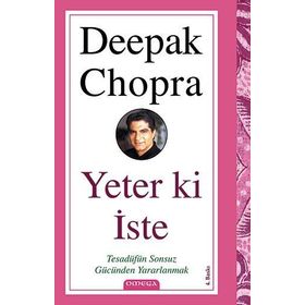 YETER KI İSTE TESADÜFÜN SONSUZ GÜCÜNDEN YARARLANMAK - DEEPAK CHOPRA