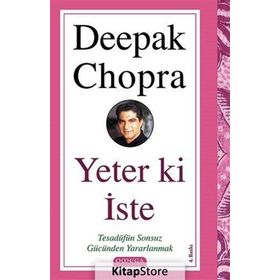 YETER KI İSTE TESADÜFÜN SONSUZ GÜCÜNDEN YARARLANMAK - DEEPAK CHOPRA