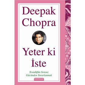 YETER KI İSTE TESADÜFÜN SONSUZ GÜCÜNDEN YARARLANMAK - DEEPAK CHOPRA
