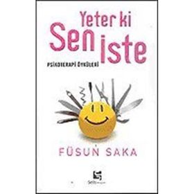 YETER KI SEN İSTE PSIKOTERAPI ÖYKÜLERİ - FÜSUN SAKA