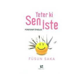 YETER KI SEN İSTE PSIKOTERAPI ÖYKÜLERİ - FÜSUN SAKA
