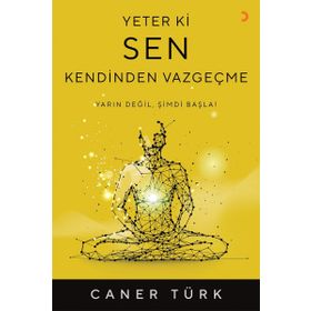 Yeter Ki Sen Kendinden Vazgeçme - Caner Türk