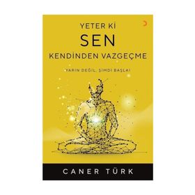 Yeter Ki Sen Kendinden Vazgeçme - Caner Türk