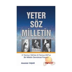 YETER SÖZ MILLETIN 21 TEMMUZ 1946´DAN 22 TEMMUZ 2007´YE BIR MILLETIN DEMOKRASI FERYADI - ABDULLAH YAŞAR