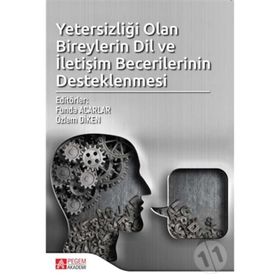 Yetersizliği Olan Bireylerin Dil Ve İletişim Becerilerinin Desteklenmesi - Kolektif
