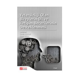 Yetersizliği Olan Bireylerin Dil Ve İletişim Becerilerinin Desteklenmesi - Kolektif
