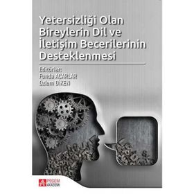 Yetersizliği Olan Bireylerin Dil Ve İletişim Becerilerinin Desteklenmesi - Kolektif