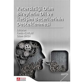 Yetersizliği Olan Bireylerin Dil Ve İletişim Becerilerinin Desteklenmesi - Kolektif