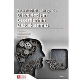 Yetersizliği Olan Bireylerin Dil Ve İletişim Becerilerinin Desteklenmesi - Kolektif
