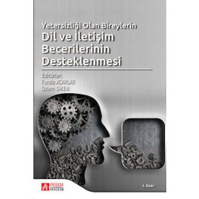 Yetersizliği Olan Bireylerin Dil Ve İletişim Becerilerinin Desteklenmesi - Kolektif