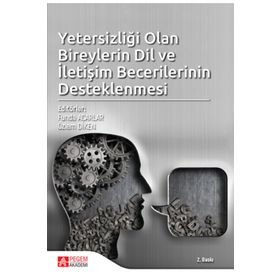 Yetersizliği Olan Bireylerin Dil ve İletişim Becerilerinin Desteklenmesi - Pegem Akademi Yayıncılık