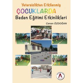 Yetersizlikten Etkilenmiş Çocuklarda Beden Eğitimi Etkinlikleri - Canan Özdoğan