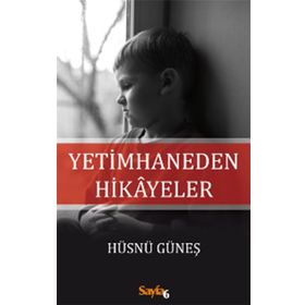 Yetimhaneden Hikayeler - Hüsnü Güneş