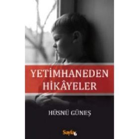 Yetimhaneden Hikayeler - Hüsnü Güneş