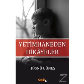 Yetimhaneden Hikayeler - Hüsnü Güneş