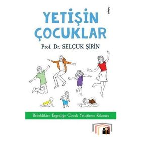Yetişin Çocuklar: Bebeklikten Ergenliğe Çocuk Yetiştirme Kılavuzu
