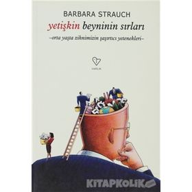 YETİŞKİN BEYNININ SIRLARI ORTA YAŞTA ZIHNIMIZIN ŞAŞIRTICI YETENEKLERI - BARBARA STRAUCH