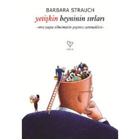 YETİŞKİN BEYNININ SIRLARI ORTA YAŞTA ZIHNIMIZIN ŞAŞIRTICI YETENEKLERI - BARBARA STRAUCH