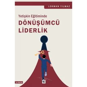 Yetişkin Eğitiminde Dönüşümcü Liderlik Çınaraltı Yayınları