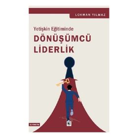 Yetişkin Eğitiminde Dönüşümcü Liderlik Çınaraltı Yayınları