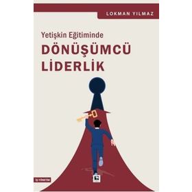 Yetişkin Eğitiminde Dönüşümcü Liderlik Çınaraltı Yayınları