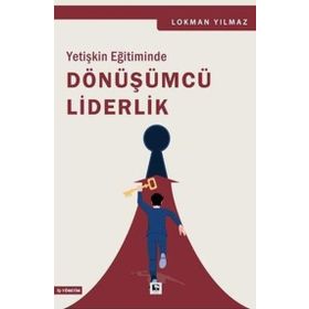 Yetişkin Eğitiminde Dönüşümcü Liderlik Çınaraltı Yayınları