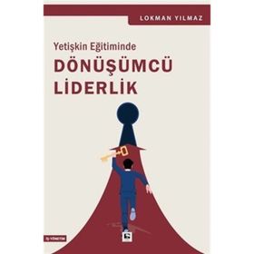 Yetişkin Eğitiminde Dönüşümcü Liderlik Çınaraltı Yayınları