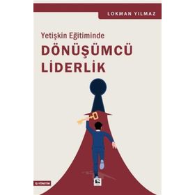 Yetişkin Eğitiminde Dönüşümcü Liderlik Çınaraltı Yayınları