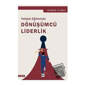 Yetişkin Eğitiminde Dönüşümcü Liderlik Çınaraltı Yayınları