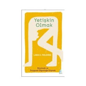 Yetişkin Olmak - Büyümek ve Duygusal Olgunluğa Erişmek - Aganta Kitap