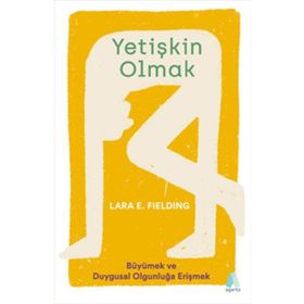 Yetişkin Olmak - Büyümek ve Duygusal Olgunluğa Erişmek - Aganta Kitap