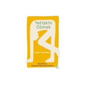 Yetişkin Olmak - Büyümek ve Duygusal Olgunluğa Erişmek - Aganta Kitap
