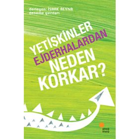 YETİŞKİNLER EJDERHALARDAN NEDEN KORKAR? DENEME YAZILARI - İSHAK REYNA