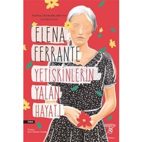 Yetişkinlerin Yalan Hayatı - Elena Ferrante