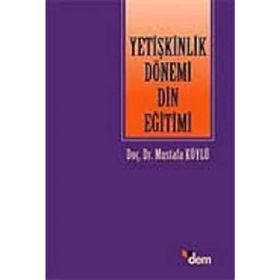 YETİŞKİNLİK DÖNEMİ DIN EĞİTİMİ - MUSTAFA KÖYLÜ