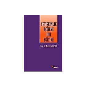 YETİŞKİNLİK DÖNEMİ DIN EĞİTİMİ - MUSTAFA KÖYLÜ