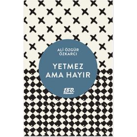 YETMEZ AMA HAYIR - ALI ÖZGÜR ÖZKARCI