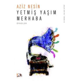 YETMİŞ YAŞIM MERHABA - AZIZ NESIN