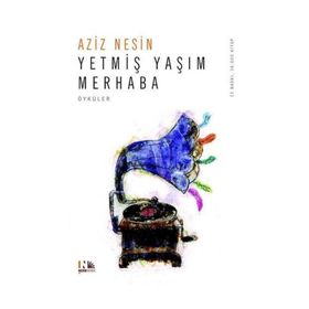 YETMİŞ YAŞIM MERHABA - AZIZ NESIN
