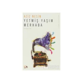 YETMİŞ YAŞIM MERHABA - AZIZ NESIN